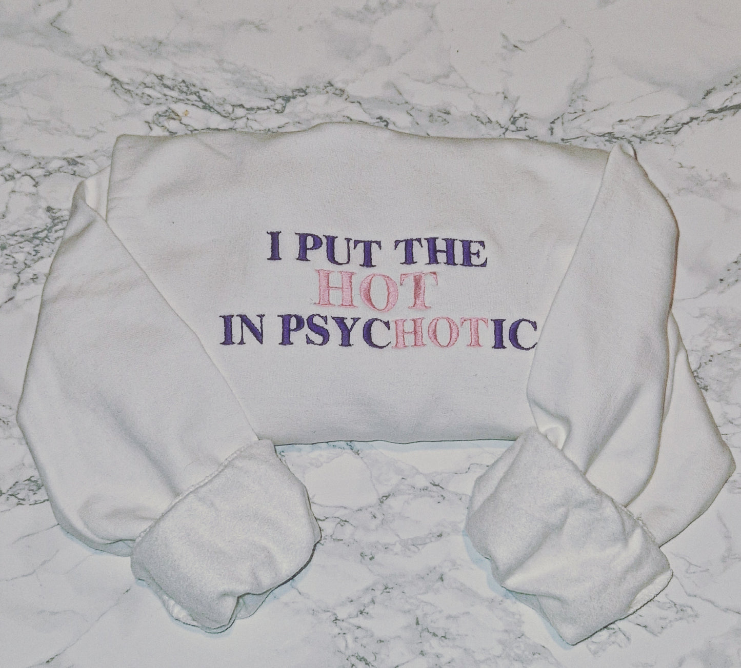 I  put the hot in psychotic embroidered sweatshirt